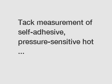 Tack measurement of self-adhesive, pressure-sensitive hot ...