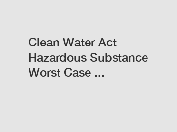 Clean Water Act Hazardous Substance Worst Case ...