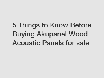 5 Things to Know Before Buying Akupanel Wood Acoustic Panels for sale