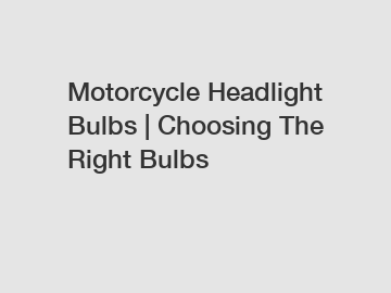 Motorcycle Headlight Bulbs | Choosing The Right Bulbs