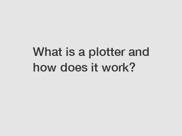 What is a plotter and how does it work?