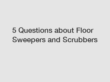 5 Questions about Floor Sweepers and Scrubbers