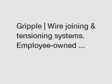 Gripple | Wire joining & tensioning systems. Employee-owned ...