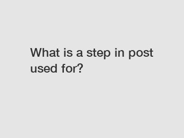 What is a step in post used for?