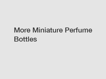 More Miniature Perfume Bottles