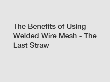 The Benefits of Using Welded Wire Mesh - The Last Straw