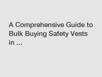 A Comprehensive Guide to Bulk Buying Safety Vests in ...