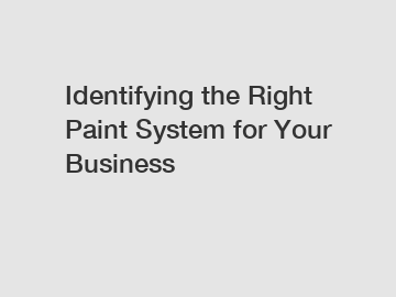 Identifying the Right Paint System for Your Business