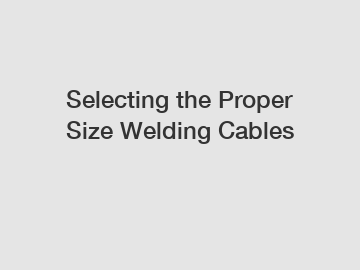 Selecting the Proper Size Welding Cables