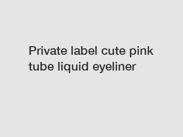 Private label cute pink tube liquid eyeliner