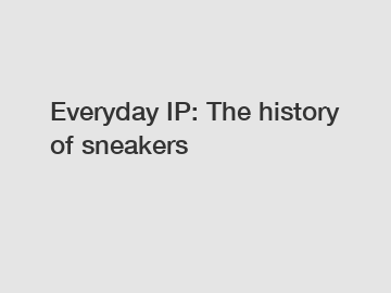 Everyday IP: The history of sneakers