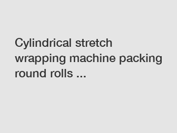 Cylindrical stretch wrapping machine packing round rolls ...