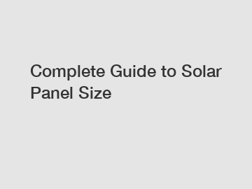 Complete Guide to Solar Panel Size