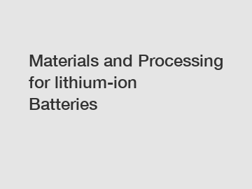 Materials and Processing for lithium-ion Batteries