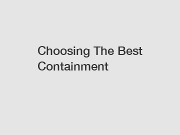 Choosing The Best Containment