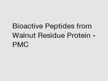 Bioactive Peptides from Walnut Residue Protein - PMC