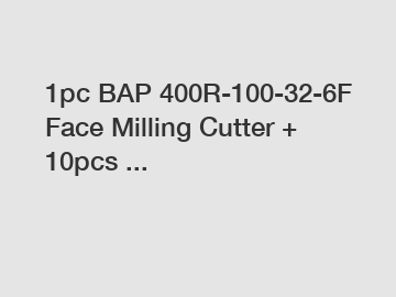 1pc BAP 400R-100-32-6F Face Milling Cutter + 10pcs ...