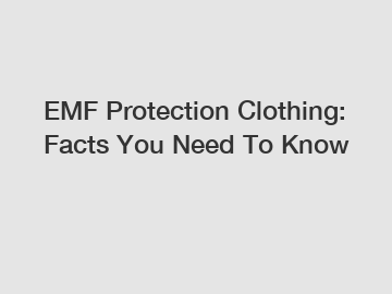 EMF Protection Clothing: Facts You Need To Know