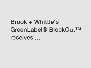 Brook + Whittle's GreenLabel&reg; BlockOut&trade; receives ...