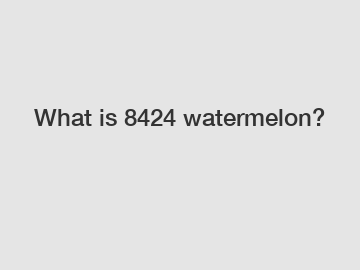 What is 8424 watermelon?