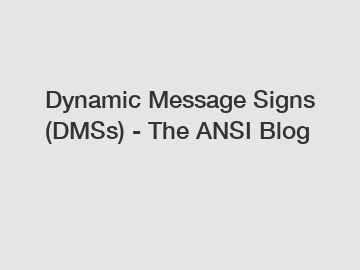 Dynamic Message Signs (DMSs) - The ANSI Blog