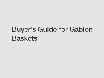 Buyer's Guide for Gabion Baskets