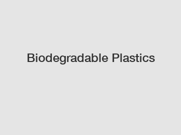 Biodegradable Plastics