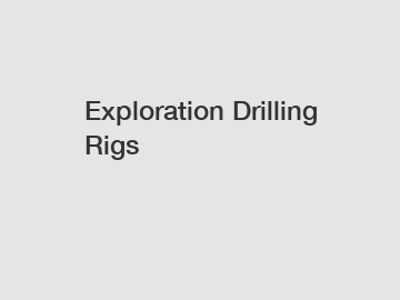 Exploration Drilling Rigs