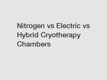 Nitrogen vs Electric vs Hybrid Cryotherapy Chambers