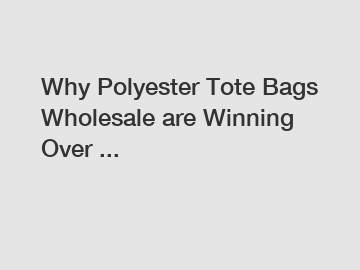 Why Polyester Tote Bags Wholesale are Winning Over ...