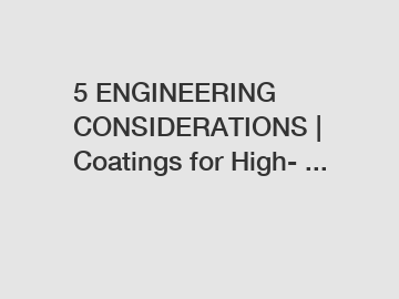 5 ENGINEERING CONSIDERATIONS | Coatings for High- ...