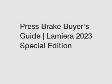 Press Brake Buyer's Guide | Lamiera 2023 Special Edition