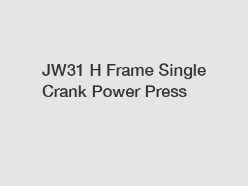 JW31 H Frame Single Crank Power Press