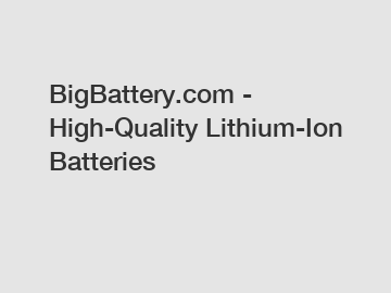 BigBattery.com - High-Quality Lithium-Ion Batteries