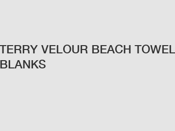 TERRY VELOUR BEACH TOWEL BLANKS TERRY VELOUR BEACH TOWEL BLANKS