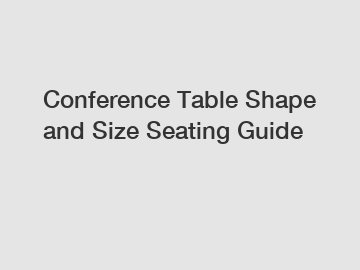 Conference Table Shape and Size Seating Guide