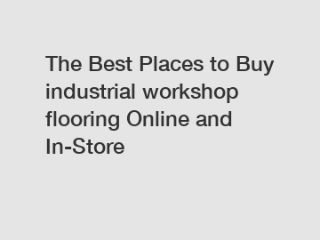 The Best Places to Buy industrial workshop flooring Online and In-Store