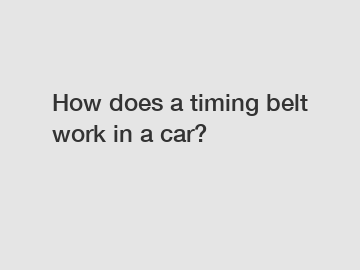 How does a timing belt work in a car?