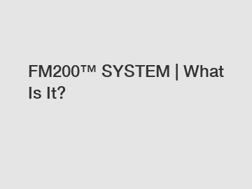 FM200™ SYSTEM | What Is It?