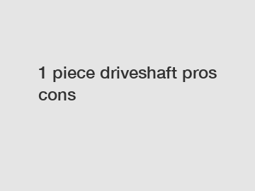 1 piece driveshaft pros cons