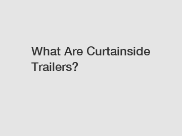 What Are Curtainside Trailers?