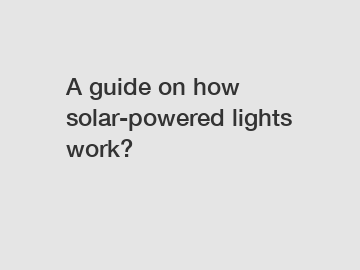 A guide on how solar-powered lights work?