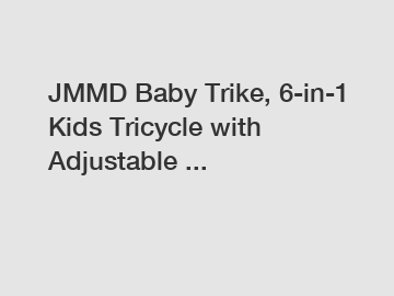 JMMD Baby Trike, 6-in-1 Kids Tricycle with Adjustable ...