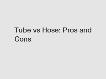 Tube vs Hose: Pros and Cons