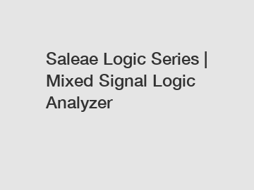 Saleae Logic Series | Mixed Signal Logic Analyzer