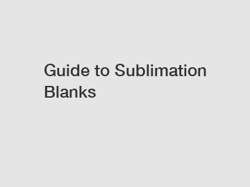 Guide to Sublimation Blanks