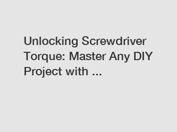 Unlocking Screwdriver Torque: Master Any DIY Project with ...