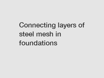 Connecting layers of steel mesh in foundations