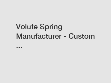 Volute Spring Manufacturer - Custom ...