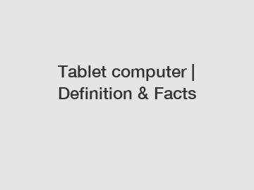 Tablet computer | Definition & Facts